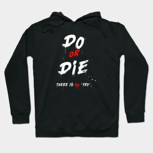 Do or Die, there is no try. Hoodie